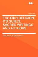 The Sikh Religion, Its Gurus, Sacred Writings and Authors Volume 203