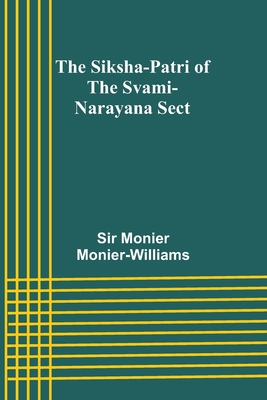 The Siksha-Patri of the Svami-Narayana Sect - Monier-Williams, Monier, Sir