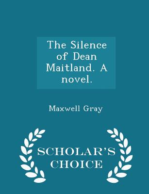 The Silence of Dean Maitland. a Novel. - Scholar's Choice Edition - Gray, Maxwell