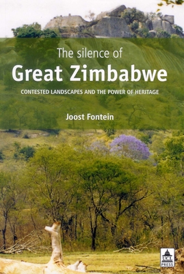 The Silence of Great Zimbabwe: Contested Landscapes and the Power of Heritage - Fontein, Joost