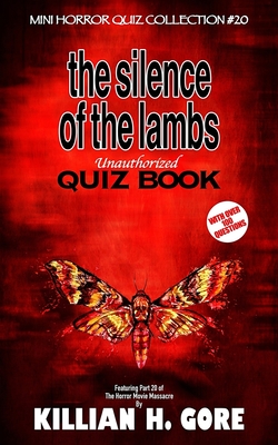 The Silence of the Lambs Unauthorized Quiz Book: Mini Horror Quiz Collection #20 - Gore, Killian H