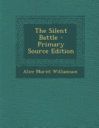 The Silent Battle - Primary Source Edition - Williamson, Alice Muriel