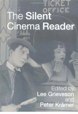 The Silent Cinema Reader - Grieveson, Lee (Editor), and Kramer, Peter, Professor (Editor)