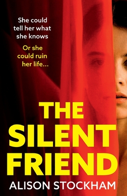 The Silent Friend: An unputdownable psychological thriller from the bestselling author of The Cuckoo Sister - Alison Stockham