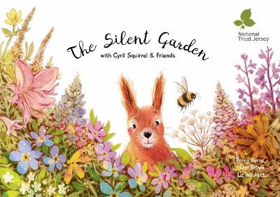 The Silent Garden: with Cyril Squirrel and Friends - Byrne, Penny, and Brown, Erin (Contributions by), and Wackett, Liz (Contributions by)