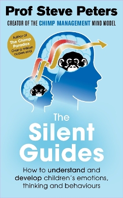 The Silent Guides: How to understand and develop children's emotions, thinking and behaviours - Peters, Steve, Prof.