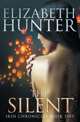 The Silent: Irin Chronicles Book Five - Hunter, Elizabeth, Ed.D.