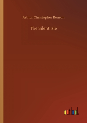 The Silent Isle - Benson, Arthur Christopher