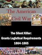 The Silent Killer: Grants Logistical Requirements 1864-1865