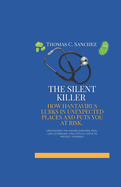 The Silent Killer: How Hantavirus Lurks in Unexpected Places and Puts You at Risk: Uncovering the Hidden Dangers, Real-Life Outbreaks, and Critical Steps to Protect Yourself.