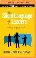 The Silent Language of Leaders: How Body Language Can Help--Or Hurt--How You Lead