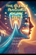 "The Silent Language of the Teeth": Bioenergetics, Health, Emotion