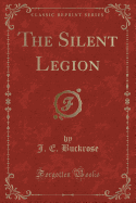 The Silent Legion (Classic Reprint)