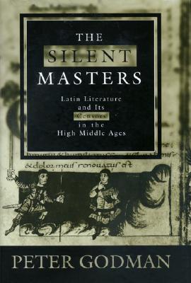 The Silent Masters: Latin Literature and Its Censors in the High Middle Ages - Godman, Peter