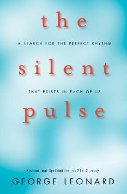 The Silent Pulse: A Search for the Perfect Rhythm That Exists in Each of Us - Leonard, George, MD