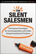 The Silent Salesmen: Guaranteed Strategies for Increasing Sales and Profits Using Promotional Products