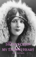 The Silent Screen & My Talking Heart: An Autobiography - Trusky, Tom (Editor), and Shipman, Nell