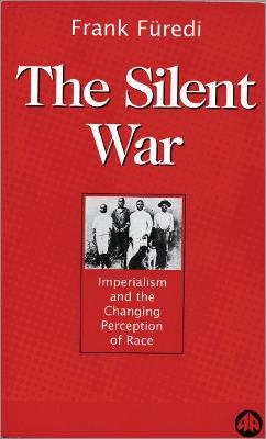 The Silent War: Imperialism and the Changing Perception of Race - Fredi, Frank