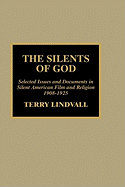 The Silents of God: Selected Issues and Documents in Silent American Film and Religion, 1908-1925