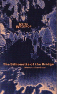 The Silhouette of the Bridge (Memory Stand-Ins) - Waldrop, Keith