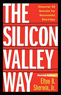 The Silicon Valley Way, Second Edition: Discover 45 Secrets for Successful Start-Ups