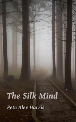 The Silk Mind - Harris, Pete Alex