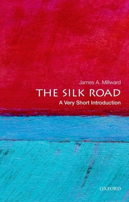 The Silk Road: A Very Short Introduction - Millward, James A