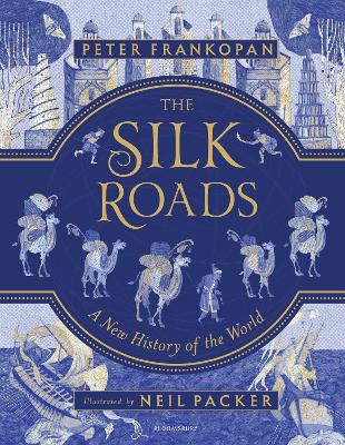 The Silk Roads: The Extraordinary History that created your World - Illustrated Edition - Frankopan, Peter, Professor