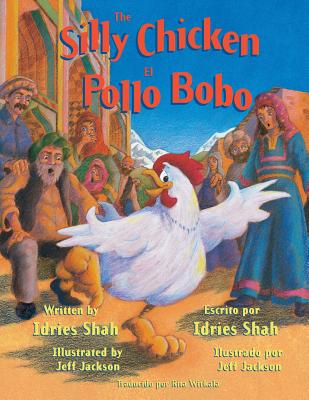 The Silly Chicken -- El Pollo Bobo: English-Spanish Edition - Shah, Idries, and Wirkala, Rita (Translated by)
