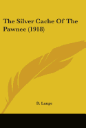 The Silver Cache Of The Pawnee (1918)