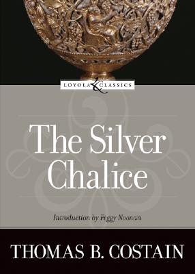 The Silver Chalice - Costain, Thomas B, and Noonan, Peggy (Introduction by)