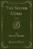 The Silver Cord, Vol. 1 of 3: A Story (Classic Reprint)