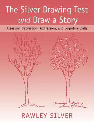 The Silver Drawing Test and Draw a Story: Assessing Depression, Aggression, and Cognitive Skills - Silver, Rawley