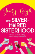 The Silver-Haired Sisterhood: A BRAND NEW feel-good uplifting read from TOP TEN author Judy Leigh