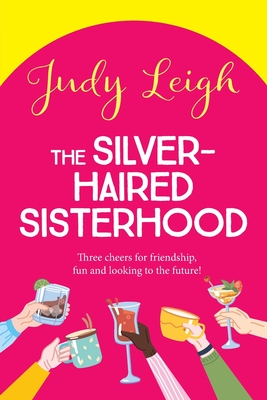 The Silver-Haired Sisterhood: A BRAND NEW feel-good uplifting read from TOP TEN author Judy Leigh - Leigh, Judy