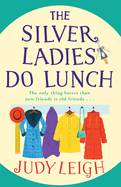 The Silver Ladies Do Lunch: Discover the TOP TEN smash hit from MILLION COPY BESTSELLER Judy Leigh