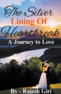 The Silver Lining of Heartbreak: A Journey to Love