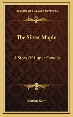 The Silver Maple: A Story of Upper Canada - Keith, Marian