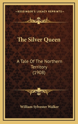 The Silver Queen: A Tale of the Northern Territory (1908) - Walker, William Sylvester