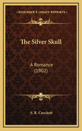 The Silver Skull: A Romance (1902)