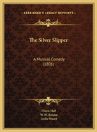 The Silver Slipper: A Musical Comedy (1801)