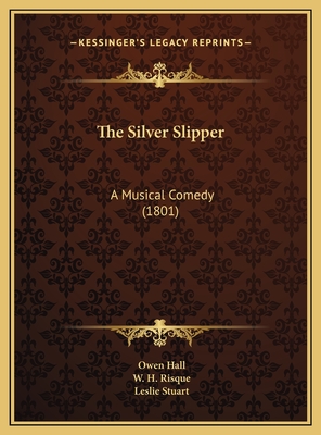The Silver Slipper: A Musical Comedy (1801) - Hall, Owen