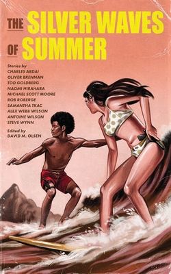The Silver Waves of Summer - Olsen, David M, and Goldberg, Tod, and Hirahara, Naomi