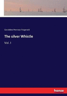 The silver Whistle: Vol. I