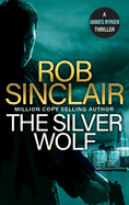 The Silver Wolf: The INTENSE and TWISTING action thriller from bestseller Rob Sinclair for 2024