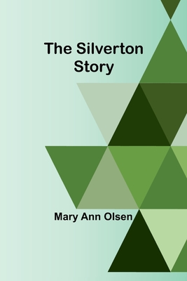 The Silverton Story - Olsen, Mary Ann