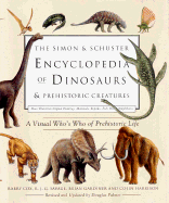 The Simon & Schuster Encyclopedia of Dinosaurs and Prehistoric Creatures: A Visual Who's Who of Prehistoric Life