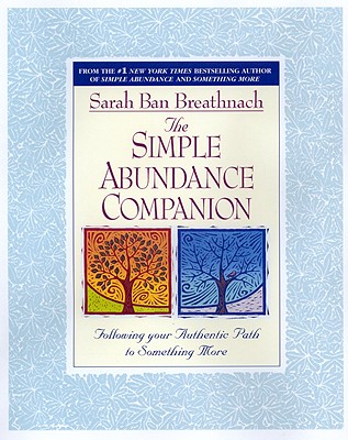 The Simple Abundance Companion: Following Your Authentic Path to Something More - Ban Breathnach, Sarah