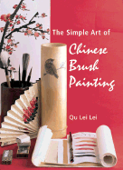 The Simple Art of Chinese Brush Painting - Lei Lei, Qu, and Qu, Lei Lei