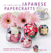 The Simple Art of Japanese Papercrafts: 24 Unique Oriental Projects